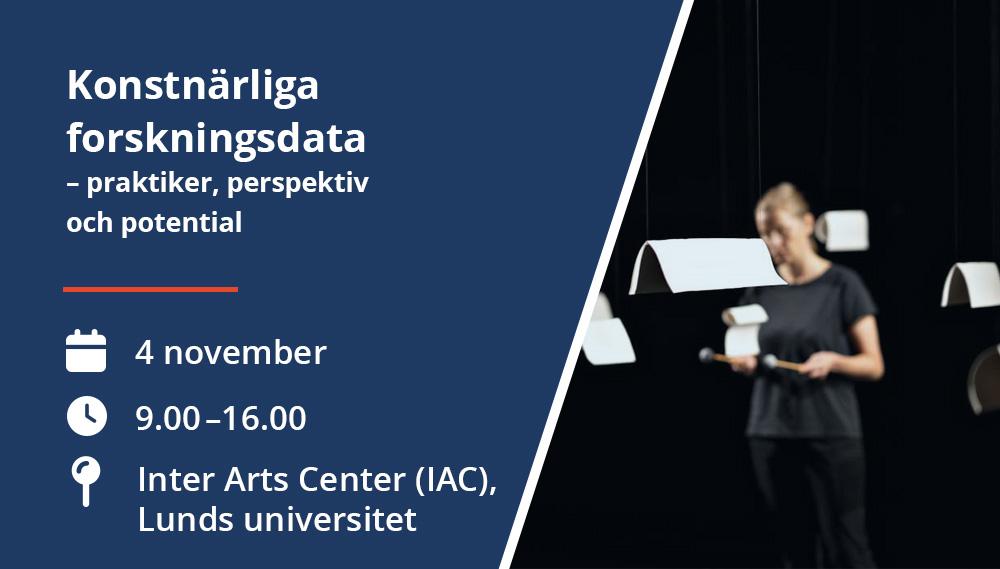Konstnärliga forskningsdata - praktiker, perspektiv och potential” den 4 november kl. 9.00–16.00 på Inter Arts Center, Lunds universitet.