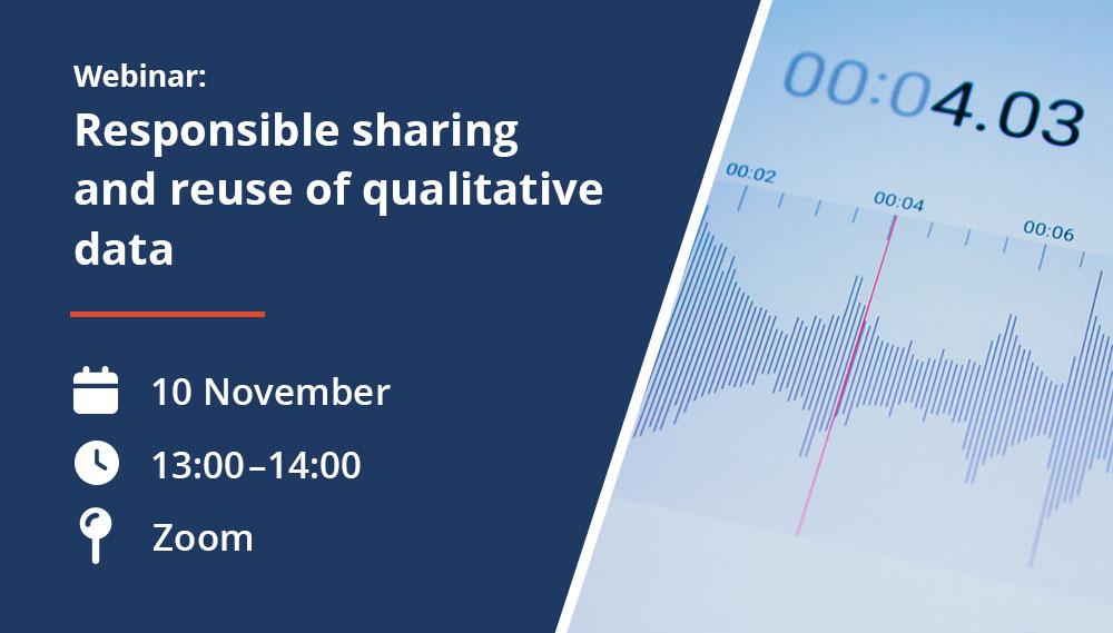 Webinar graphic for “Responsible sharing and reuse of qualitative data”, 10 November, 13:00–14:00 on Zoom, with an audio waveform image.