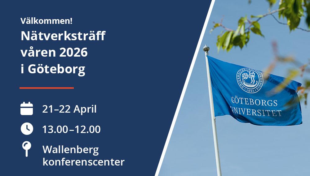 Göteborgs universitets flagga med texten "Välkommen! Nätverksträff våren 2026 i Göteborg. 21-22 april 13.00–12.00 Wallenberg konferenscenter""